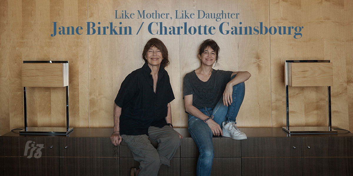 Jane Birkin และ Charlotte Gainsbourg ศิลปินแม่ลูกที่รับส่งพลังสร้างสรรค์ซึ่งกัน