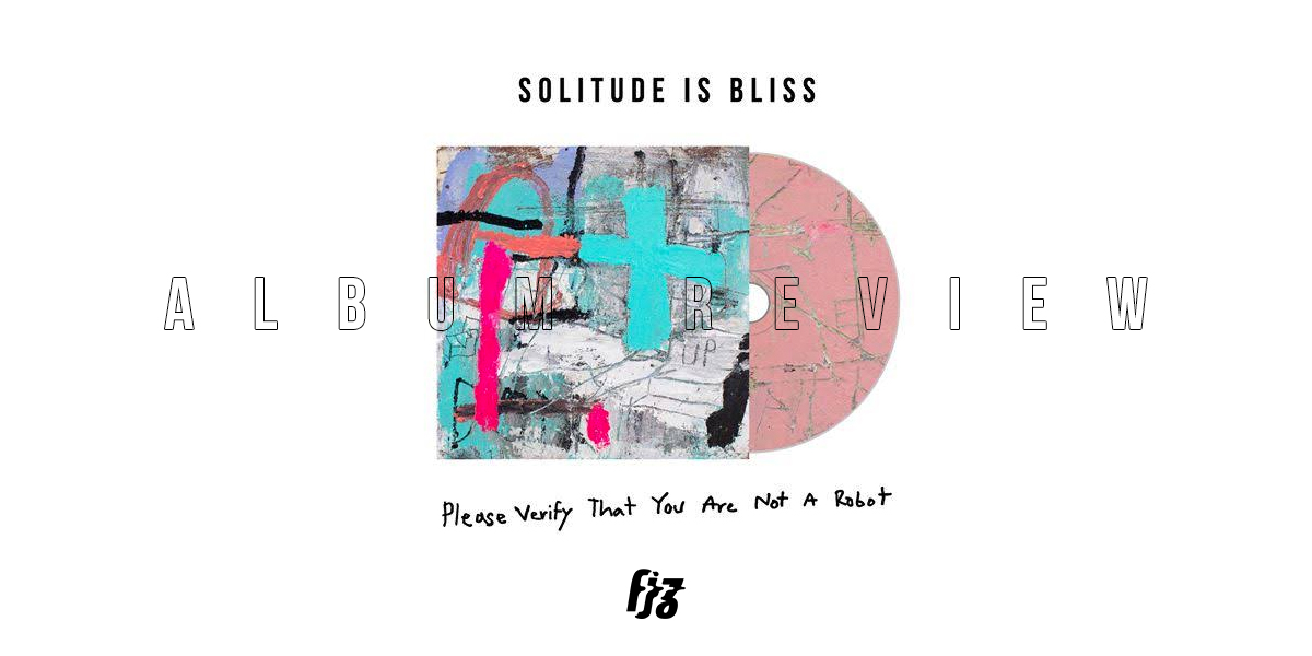 ‘Please Verify That You Are Not A Robot’ อัลบั้มเต็มชุดที่สองจาก Solitude Is Bliss