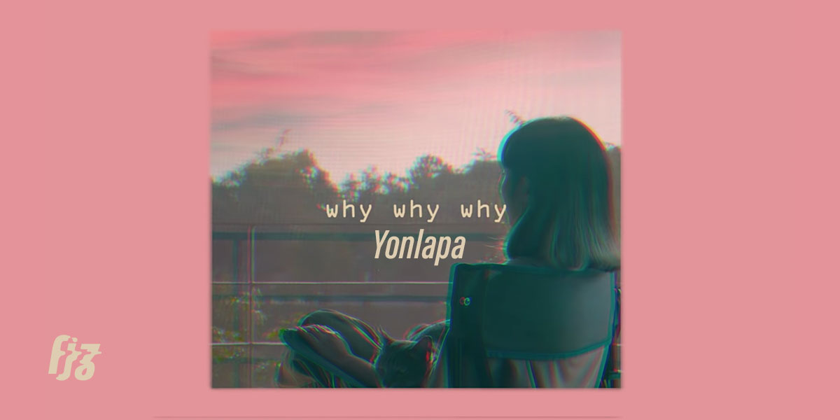 Why Why Why เพลงสุดเหงาล่าสุดจาก น้อยหน่า Yonlapa กับการเฝ้าถาม 'ทำไม ทำไม ทำไม' วนเวียนอยู่ในหัวใจแบบคิดไม่ตก ในเรื่องราวต่าง ๆ ที่เกิดขึ้น