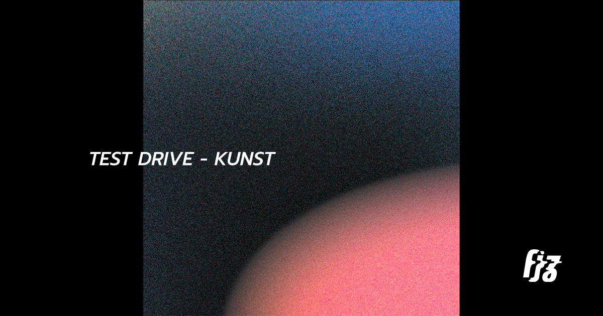 Kunst หยิบ ‘Test Drive’ มาเรียบเรียงใหม่ จับป๊อปผสม shoegaze ได้เท่กว่าเดิม