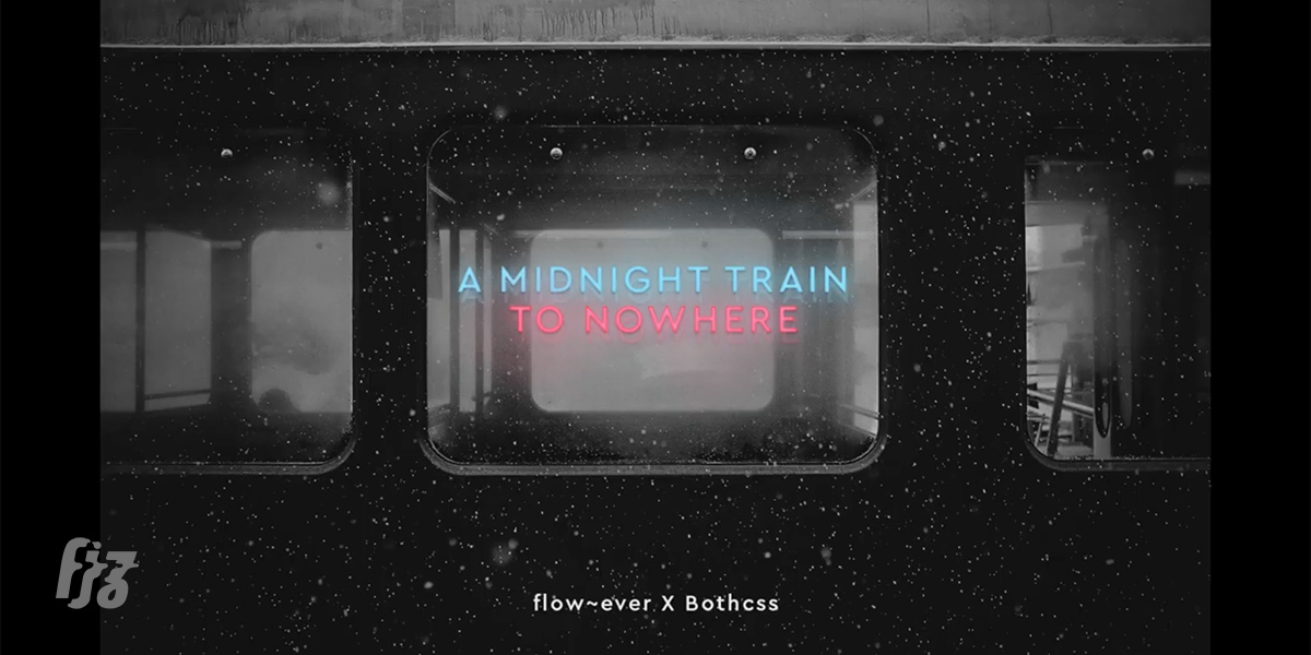 flow~ever x Bothcss พาใจล่องลอยไปในเพลง A Midnight Train to Nowhere
