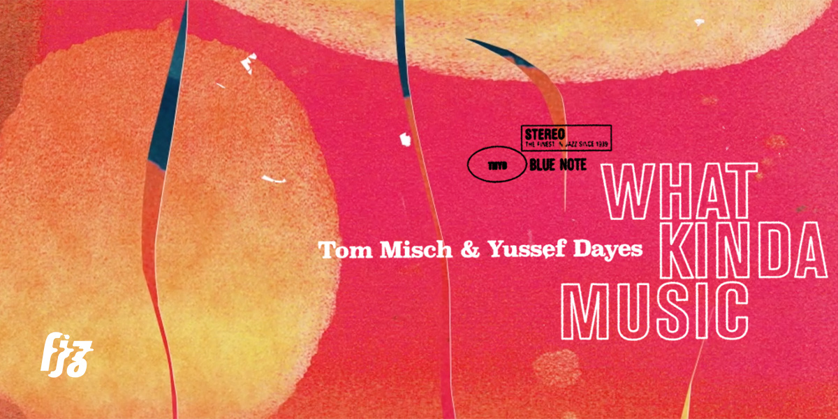 Tom Misch และ Yussef Dayes นำเสนอความลึกล้ำของดนตรีแจ๊สร่วมสมัยในอัลบั้ม What Kinda Music